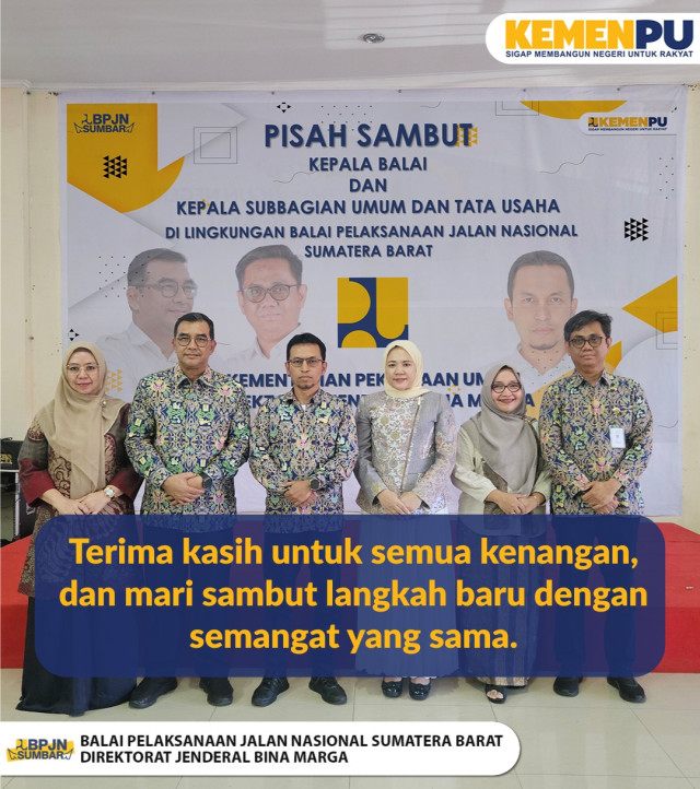 Pisah Sambut Pimpinan BPJN Sumatera Barat: Tongkat Estafet Kepemimpinan Berlanjut dengan Semangat Baru