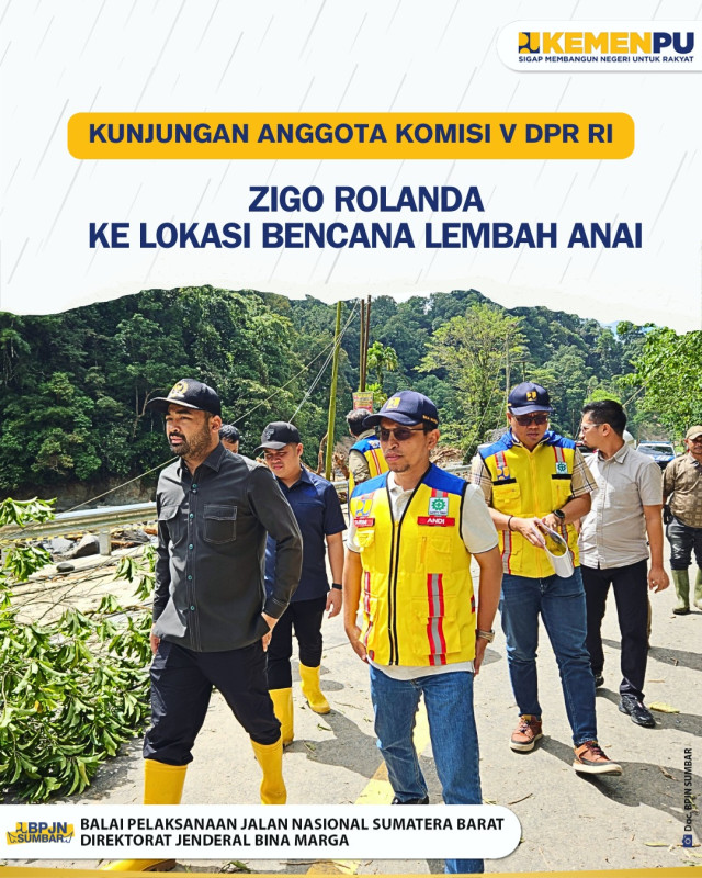 Kunjungan Anggota Komisi V DPR RI Zigo Rolanda ke Lokasi Bencana Lembah Anai