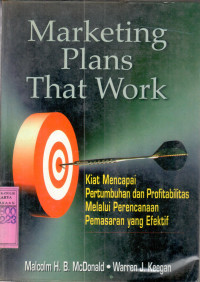 Image of MARKETING PLANS THAT WORK:  Kiat Mencapai Pertumbuhan dan Profitabilitas Melalui Perencanaan Pemasaran yang Efektif