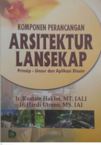 Image of KOMPONEN PERANCANGAN ARSITEKTUR LANSEKAP: Prinsip - Unsur dan Aplikasi Disain