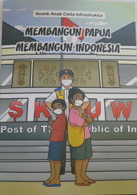 Image of Komik Anak Cinta Infrastruktur: Membangun Papua Membangun Indonesia