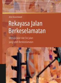 Image of REKAYASA JALAN BERKESELAMATAN: Menuju Jalan dan Sisi Jalan yang Lebih Berkeselamatan