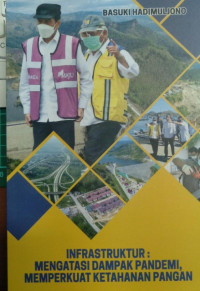 Image of INFRASTRUKTUR: Mengatasi Dampak Pandemi, Memperkuat Ketahanan Pangan