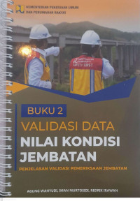 Image of PENJELASAN VALIDASI PEMERIKSAAN JEMBATAN: Buku 2 Validasi Data Nilai Kondisi Jembatan