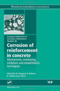 Corrosion of Reinforcement in Concrete Mechanisms, Monitoring, Inhibitors and Rehabilitation Techniques