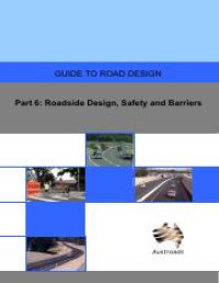 Guide to Road Design Part 6:  Roadside Design, Safety and Barriers