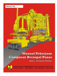 Manual Pekerjaan Campuran Beraspal Panas (Buku I: Petunjuk Umum, Buku 2: Petunjuk Ringkas, Buku 3: Kumpulan Formulir Kerja)