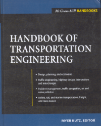 Handbook of Transportation Engineering:  Design, Planning, and Economic = Traffic Engineering, Highway Design, Intersections and Interchanges = Incident Management, Traffic Congestion, air and Noise Pollution = Airline, Rail, and Marine Transportation, Freight, and Mass Transit.