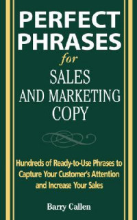 Perfect Phrases for Sales and Marketing Copy: Hundreds of Ready-To-Use Phrases to Capture Your Customer's Attention and Increase Your Sales