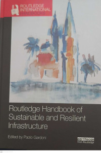 ROUTLEDGE HANDBOOK OF SUSTAINABLE AND RESILLIENT INFRASTRUCTURE