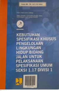 Kebutuhan Spesifikasi Khusus Pengelolaan Lingkungan Hidup Bidang Jalan Untuk Pelaksanaan Spesifikasi Umum Seksi 1.17 Divisi 1 : Spesifikasi dan Analisis Harga Satuan Pengelolaan Lingkungan Hidup Bidang Jalan