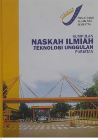 KUMPULAN NASKAH ILMIAH: Teknologi Unggulan Pusjatan Bagian (01). Instrumentasi Jalan dan Jembatan, (02). Manajemen Jalan dan Jembatan, (03). Material Jalan dan Jembatan, (04). Struktur Jalan dan Jembatan