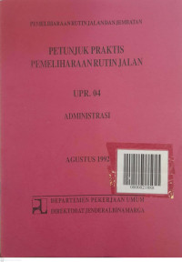 Petunjuk Praktis Pemeliharaan Rutin Jalan UPR.04:  Administrasi