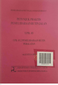 Petunjuk Praktis Pemeliharaan Rutin Jalan UPR. 05:  UPR.05.02 Pemeliharaan Rutin Peralatan