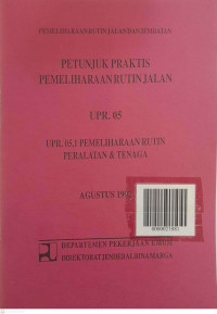 Petunjuk Praktis Pemeliharaan Rutin Jalan UPR.05: UPR.05.1 Pemeliharaan  Rutin Peralatan dan Tenaga