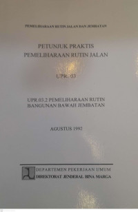 Petunjuk Praktis Pemeliharaan Rutin Jalan UPR. 03 UPR.03.2 Pemeliharaan Rutin Bangunan Bawah Jembatan