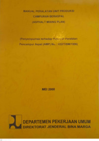 Manual Peralatan Unit Produksi Campuran Beraspal (AMP): Penyempurnaan Terhadap Petunjuk Peralatan Pencampur Aspal (AMP) No.: 032/T/BM/1996)