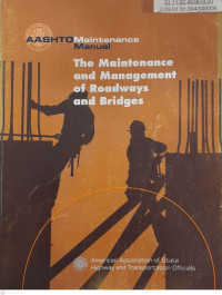 MAINTENANCE MANUAL :The Maintenance and Management of Roadways and Bridges