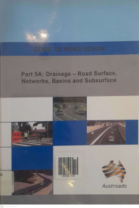 Guide To Road Design Part 5A: Drainage - Road Surface, Networks, Basins and Subsurface