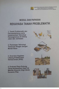 MODUL DAN PAPARAN REKAYASA TANAH PROBLEMATIK: (1) Tanah Problematik dan Permasalahannya Serta Implementasi Teknologi Penanganannya di Bidang Jalan dan Jembatan (2) Penerapan Teknologi Timbunan Ringan dengan Jalan dan Jembatan (3) Overview Kegiatan Litbang Prefabricated (4) Evaluasi Daya Dukung Tiang Berdasarkan Hasil Uji Metode Dinamik (High Strain Dinamic Pile)