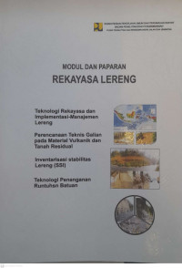 MODUL DAN PAPARAN REKAYASA LERENG: (1) Teknologi Rekayasa dan Implementasi - Manajemen Lereng (2) Perencanaan Teknis Galian pada Material Vulkanik dan Tanah Residual (3) Inventarisasi Stabilitas Lereng (SSI)