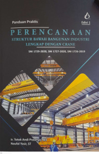 PANDUAN PRAKTIS: Perencanaan Struktur Bawah Bangunan Industri Lengkap Dengan Crane (SNI 1729-2020, SNI 1727-2020, dan SNI 1726-2019)