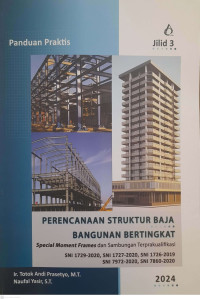 Panduan Praktis Perencanaan Struktur Baja Bangunan Bertingkat: Specials Moment Frame dan Sambungan Terprakualifikasi SNI 1729-2020, SNI 1727-2020, SNI 1726-2019, SNI 7972-2020, SNI 7860-2020