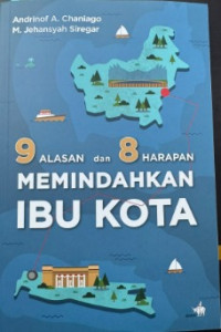 9 Alasan Dan 8 Harapan Memindahkan Ibu Kota