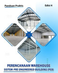 PANDUAN PRAKTIS: Perencanaan Warehouse Sistem Pre Engineered Building (PEB)
