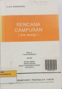 Rencana Campuran (Mix Design) : Bagian A  Teori Gradasi Untuk Beton Aspal, Aspal Mastik, Base & Sub Base Course, Beton P.C