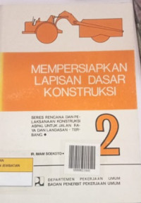 Mempersiapkan Lapisan Dasar Konstruksi: Series Rencana dan Pelaksanaan Konstruksi Aspal Untuk Jalan Raya dan Landasan Terbang.