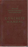 CONCRETE MANUAL: A Manual For the Control of Concrete Construction