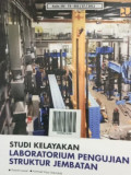 Studi Kelayakan Laboratorium Pengujian Struktur Jembatan