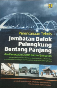 Image of Perencanaan Teknis Jembatan Balok Pelengkung Bentang Panjang dan Penerapan Sistem Kontrol Jembatan yang terkait dengan Metode Pelaksanaan Konstruksi Khusus pada Jembatan, serta Pengawasan dan Pengujian dalam Tahap Konstruksi Jembatan Bentang Panjang