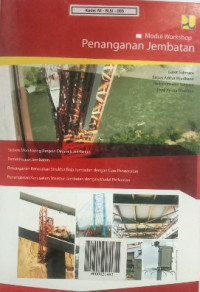Image of PENANGANAN JEMBATAN: (1) Sistem Monitoring Respon Dinamik Jembatan (2) Pemeriksaan Jembatan (3) Penanganan Kerusakan Struktur Baja Jembatan dengan Cara Pengecatan (4)  Penanganan Kerusakan Struktur Jembatan dengan Model Perkuatan.