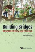 BUILDING BRIDGES: Between Theory and Practice