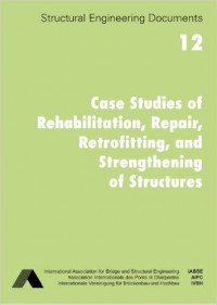 Structural Engineering Documents 12. Case studies of rehabilitation, repair, retrofitting, and strengthening of structures